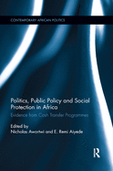 Politics, Public Policy and Social Protection in Africa: Evidence from Cash Transfer Programmes