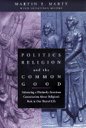 Politics, Religion, and the Common Good: Advancing a Distinctly American Conversation about Religion's Role in Our Shared Life
