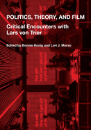 Politics, Theory, and Film: Critical Encounters with Lars Von Trier