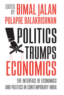 Politics Trumps Economics: The Interface of Economies and Politics in Contemporary India