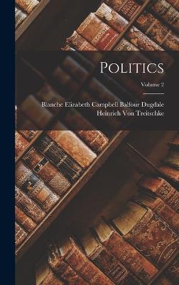 Politics; Volume 2 - Von Treitschke, Heinrich, and Dugdale, Blanche Elizabeth Campbell B