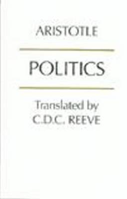Politics - Aristotle, and Reeve, C D C (Translated by)