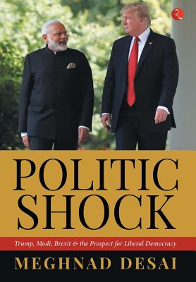 POLITICSHOCK: Trump, Modi, Brexit and the Prospect for Liberal Democracy - Desai, Meghnad