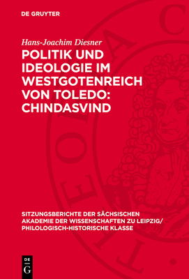 Politik Und Ideologie Im Westgotenreich Von Toledo: Chindasvind - Diesner, Hans-Joachim