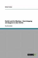 Politik Und Ihr Uberbau - Vom Umgang Mit Gegnern in Der Politik