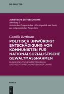 Politisch unwrdig? Entschdigung von Kommunisten fr nationalsozialistische Gewaltmanahmen