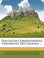 Politische Correspondenz Friedrich's Des Grossen ...