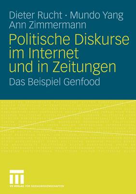 Politische Diskurse Im Internet Und in Zeitungen: Das Beispiel Genfood - Rucht, Dieter, and Yang, Mundo, and Zimmermann, Ann