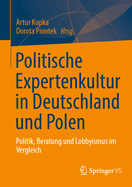Politische Expertenkultur in Deutschland und Polen: Politik, Beratung und Lobbyismus im Vergleich