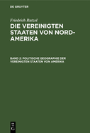 Politische Geographie Der Vereinigten Staaten Von Amerika: Unter Besonderer Bercksichtigung Der Natrlichen Bedingungen Und Wirtschaftlichen Verhltnisse