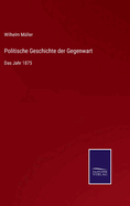 Politische Geschichte der Gegenwart: Das Jahr 1875