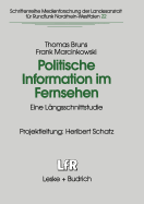 Politische Information Im Fernsehen: Eine Lngsschnittstudie Zur Vernderung Der Politikvermittlung in Nachrichten Und Politischen Informationssendungen