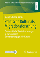 Politische Kultur ALS Migrationsforschung: Demokratische Wertorientierungen in Europischen Einwanderungsgesellschaften