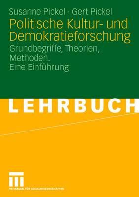 Politische Kultur- Und Demokratieforschung: Grundbegriffe, Theorien, Methoden. Eine Einfuhrung - Pickel, Susanne, and Pickel, Gert
