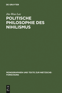 Politische Philosophie Des Nihilismus: Nietzsches Neubestimmung Des Verhltnisses Von Politik Und Metaphysik