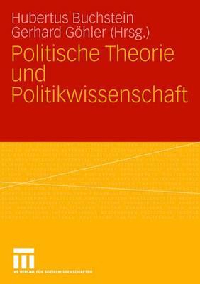 Politische Theorie Und Politikwissenschaft - Buchstein, Hubertus (Editor), and Ghler, Gerhard (Editor)