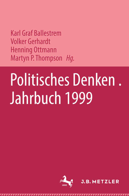 Politisches Denken. Jahrbuch 1999 - Deutschen Gesellschaft Zur Erforschung Des Politischen Denkens, and Ballestrem, Karl Graf (Editor), and Gerhardt, Volker (Editor)