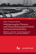 Politisierung Des Theaters Und Theatralisierung Der Politik Im Nationalsozialismus: M?thels "Hamlet"-Inszenierung Und Riefenstahls "Triumph Des Willens"