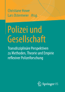 Polizei Und Gesellschaft: Transdisziplin?re Perspektiven Zu Methoden, Theorie Und Empirie Reflexiver Polizeiforschung