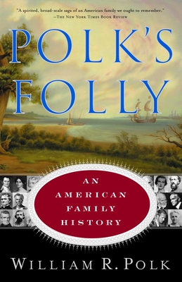 Polk's Folly: An American Family History - Polk, William R