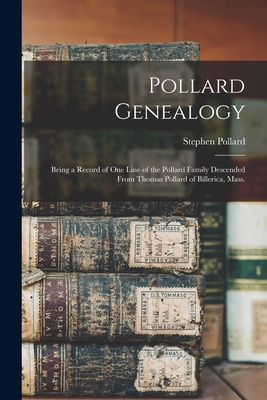 Pollard Genealogy: Being a Record of one Line of the Pollard Family Descended From Thomas Pollard of Billerica, Mass. - Pollard, Stephen