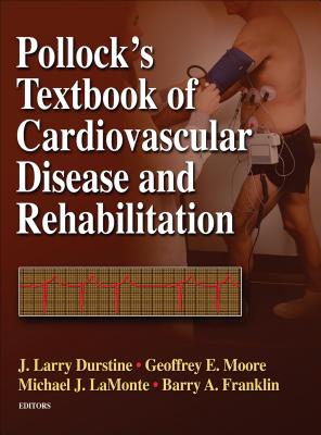 Pollock's Textbook of Cardiovascular Disease and Rehabilitation - Durstine, J Larry, and Moore, Geoffrey E, and LaMonte, Michael J