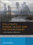 Pollutants, Human Health and the Environment: A Risk Based Approach - Plant, Jane, Professor (Editor), and Voulvoulis, Nick (Editor), and Ragnarsdottir, K Vala (Editor)