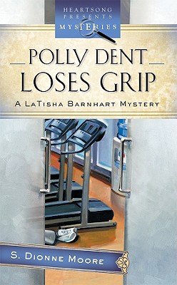 Polly Dent Loses Grip: A LaTisha Barnhart Mystery - Moore, S Dionne