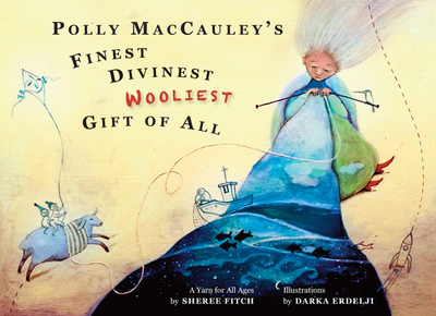 Polly Maccauley's Finest, Divinest, Wooliest Gift of All: A Yarn for All Ages - Fitch, Sheree