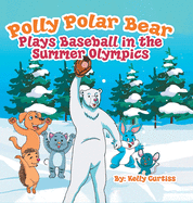 Polly Polar Bear Plays Baseball in the Summer Olympics