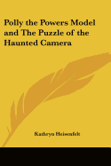 Polly the Powers Model and the Puzzle of the Haunted Camera
