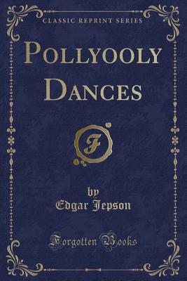 Pollyooly Dances (Classic Reprint) - Jepson, Edgar