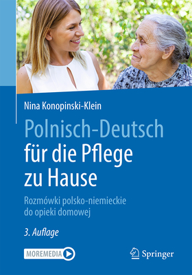 Polnisch-Deutsch Fr Die Pflege Zu Hause: Rozmwki Polsko-Niemieckie Do Opieki Domowej - Konopinski-Klein, Nina