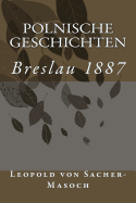 Polnische Geschichten: Breslau 1887 - Sasse, Robert, and Esters, Yannick, and Von Sacher-Masoch, Leopold