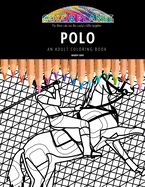 Polo: AN ADULT COLORING BOOK: An Awesome Polo Coloring Book For Adults