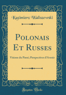 Polonais Et Russes: Visions Du Pass?; Perspectives D'Avenir (Classic Reprint)