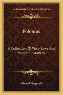 Polonius: A Collection of Wise Saws and Modern Instances