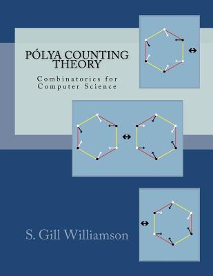 Polya Counting Theory: Combinatorics for Computer Science - Williamson, S Gill