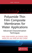Polyamide Thin Film Composite Membranes for Water Applications: Advanced Characterization Techniques