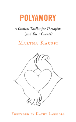 Polyamory: A Clinical Toolkit for Therapists (and Their Clients) - Kauppi, Martha