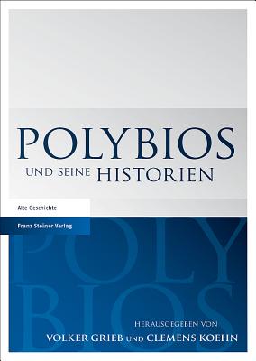 Polybios Und Seine Historien - Grieb, Volker (Editor), and Koehn, Clemens (Editor)