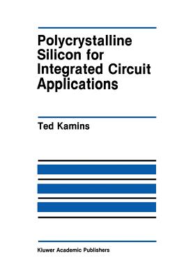 Polycrystalline Silicon for Integrated Circuit Applications - Kamins, Ted