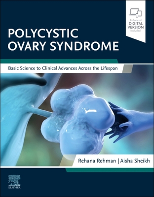 Polycystic Ovary Syndrome: Basic Science to Clinical Advances Across the Lifespan - Rehman, Rehana, MD (Editor), and Sheikh, Aisha, MD (Editor)