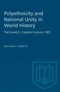 Polyethnicity and National Unity in World History: The Donald G. Creighton Lectures 1985