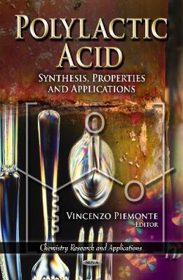 Polylactic Acid: Synthesis, Properties & Applications - Piemonte, Vincenzo (Editor)