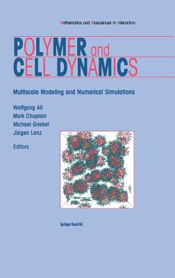 Polymer and Cell Dynamics: Multiscale Modelling and Numerical Simulations - Alt, Wolfgang (Editor), and Chaplain, Mark (Editor), and Griebel, Michael (Editor)