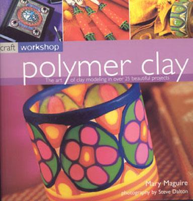 Polymer Clay: Craft Workshop Series - Maguire, Mary, Dr.