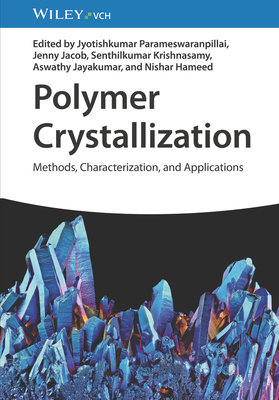 Polymer Crystallization: Methods, Characterization, and Applications - Parameswaranpillai, Jyotishkumar (Editor), and Jacob, Jenny (Editor), and Krishnasamy, Senthilkumar (Editor)