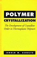 Polymer Crystallization: The Development of Crystalline Order in Thermoplastic Polymers