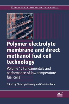 Polymer Electrolyte Membrane and Direct Methanol Fuel Cell Technology: Volume 1: Fundamentals and Performance of Low Temperature Fuel Cells - Hartnig, Christoph (Editor), and Roth, Christina (Editor)